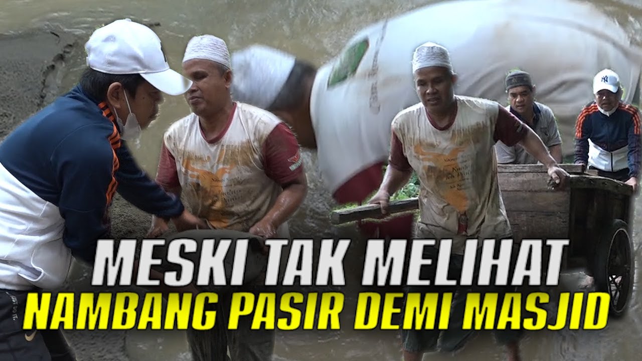 KISAH USTAD HAMZAH | MESKI TUNA NETRA | BEKERJA MENGAMBIL PASIR DI SUNGAI UNTUK DIJUAL&BANGUN TAJUG