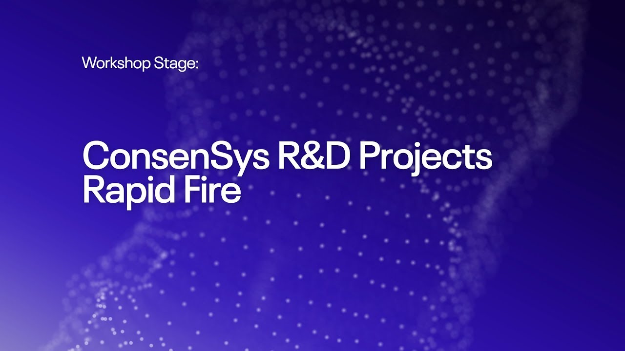 ConsenSys R&D Projects Rapid Fire Session | 