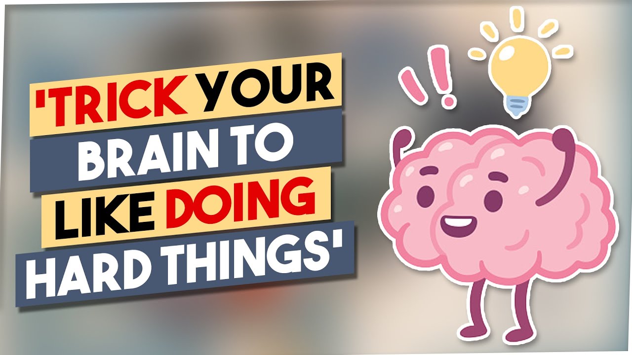 How to Trick your Brain to Like Doing Hard Things - YouTube