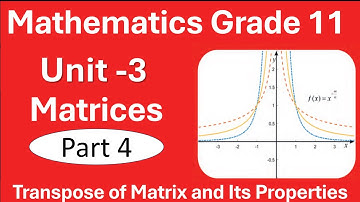 4. Maths Grade 11 Unit 3 Matrices | Part 4 Transpose of Matrices and its Properties | New Curriculum