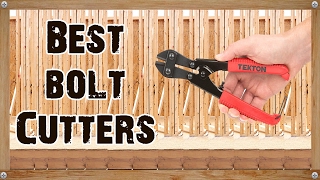 Full Best Bolt Cutters To Buy In 2017 & 2018 Update