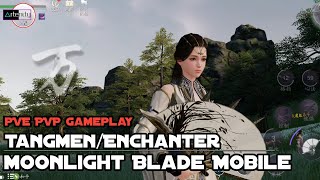 Gameplay Tangmen/Enchanter Moonlight Blade Mobile [PVE PVP Gameplay]