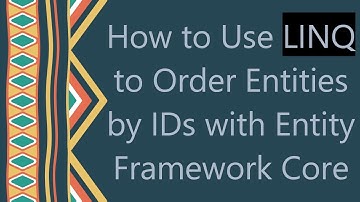 How to Use LINQ to Order Entities by IDs with Entity Framework Core