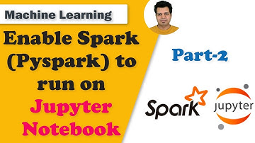 Enable Apache Spark(Pyspark) to run on Jupyter Notebook - Part 2 | Install Spark on Jupyter Notebook