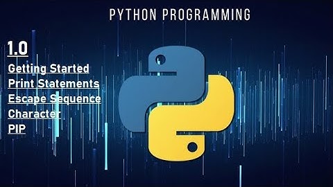 1.0 Getting Started, Escape Sequence Character, PIP and some other stuff and tips