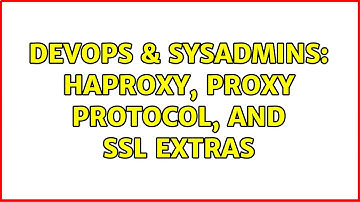 DevOps & SysAdmins: HAProxy, PROXY Protocol, and SSL extras (2 Solutions!!)