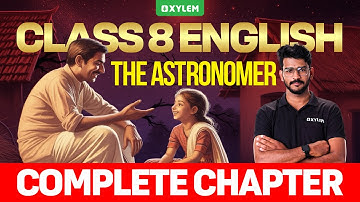 Class 8 English | The Astronomer : Complete Chapter | Xylem Class 8
