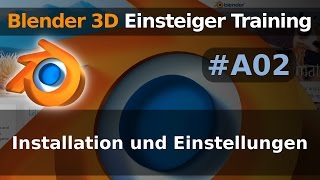 Blender 3D Beginner Training - A02 - Installation and Settings (Tutorial English)