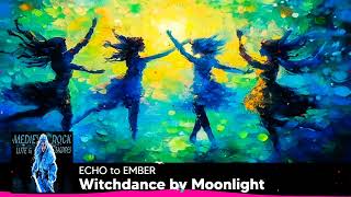 Witchdance by Moonlight - ECHO to EMBER