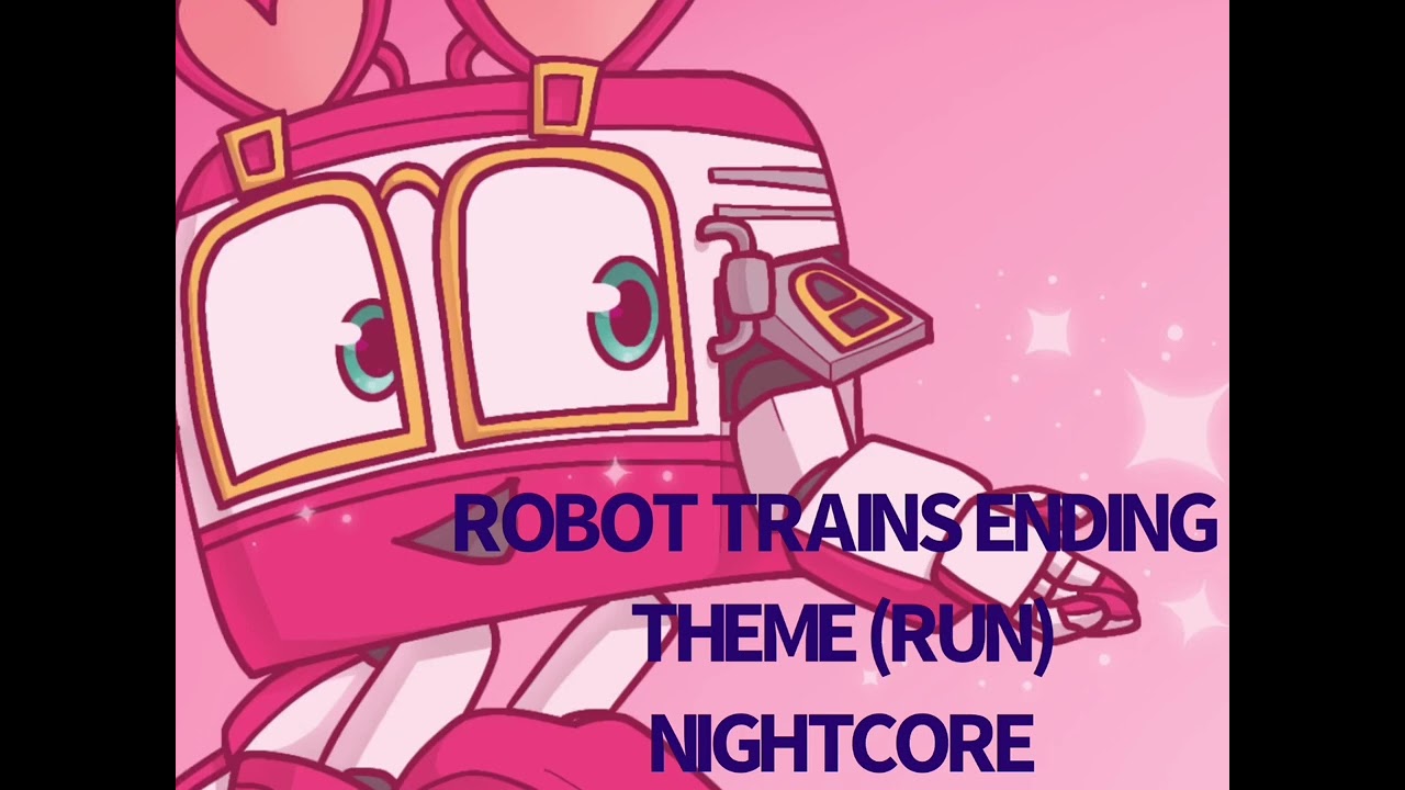 robot-trains-ending-song-run-nightcore-read-description-please