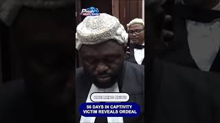 56 DAYS IN CAPTIVITY: VICTIM REVEALS ORDEAL Update