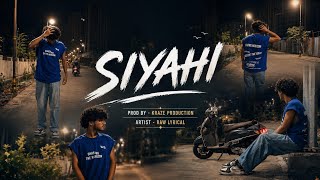 SIYAHI- OFFICIAL MUSIC VIDEO | RAW LYRICAL | ( prod by KRAZE PRODUCTION )