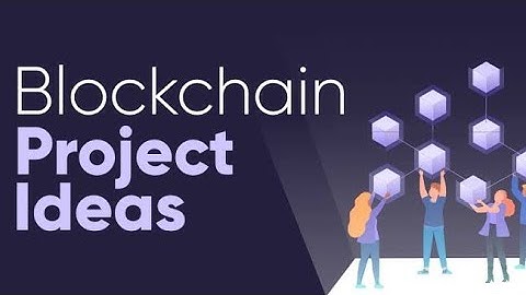 Top 10 Interesting Blockchain Project Ideas for Beginners/Students 2022.