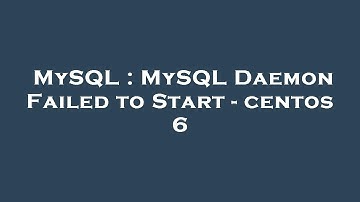 MySQL : MySQL Daemon Failed to Start - centos 6