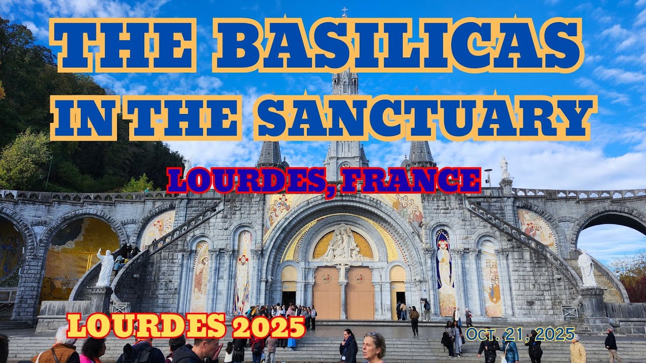 THE BASILICAS OF THE SANCTUARY  OF LOURDES 10-21-25