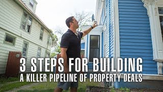 3 Steps for Building a Killer Pipeline of Property Deals