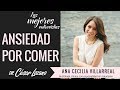 "Cómo quitar rápidamente tu ansiedad por comer" Entrevista con Ana Cecilia Villareal