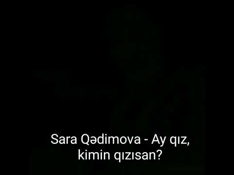 Sara Qədimova - Ay qız, kimin qızısan?