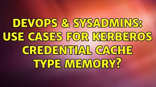 Celebrity DevOps & SysAdmins: Use cases for kerberos credential cache type MEMORY? (2 Solutions!!) Wealth