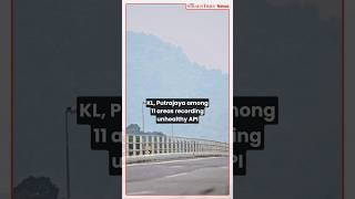 KL, Putrajaya among 11 areas recording unhealthy API