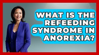 What Is The Refeeding Syndrome In Anorexia? - Inside Body Image