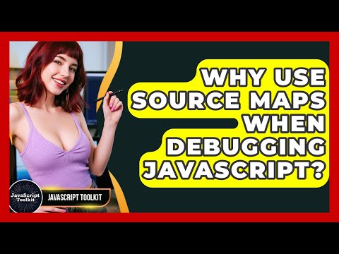 Why Use Source Maps When Debugging JavaScript? - JavaScript Toolkit