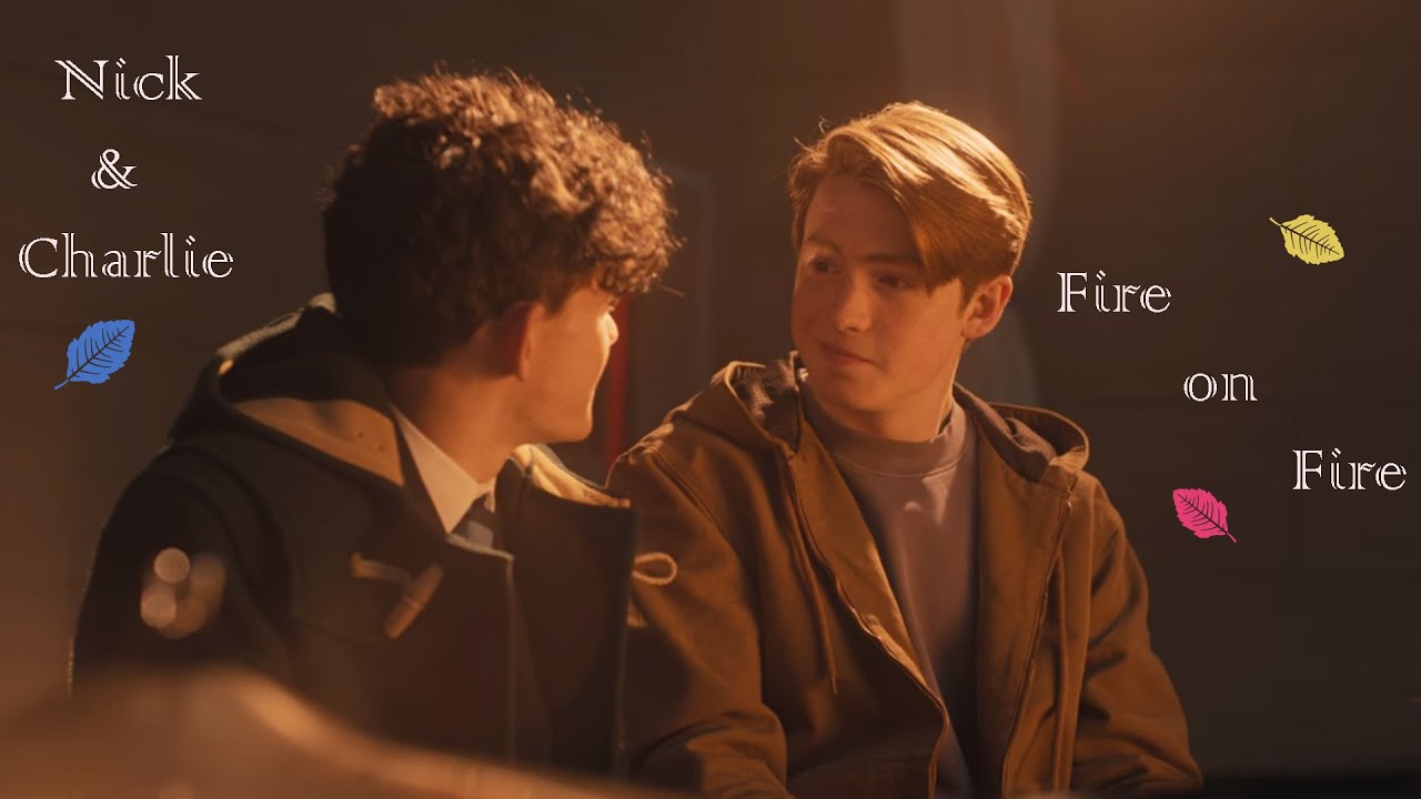 Heartstopper- Nick and Charlie// Fire On Fire