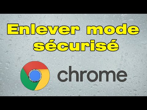 Comment enlever le mode sécurisé Google Chrome