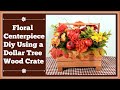 Floral Centerpiece Diy Using Dollar Tree Wood Crate/ Dollar Tree Diy