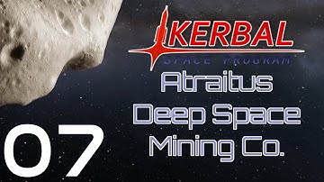 Kerbal Space Program | Atraitus Deep Space Mining Co. | Episode 07