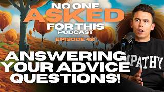ANSWERING YOUR ADVICE QUESTIONS! - The "No One Asked For This" Podcast - Episode 42