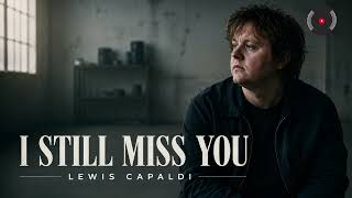 Lewis Capaldi - I Still Miss You