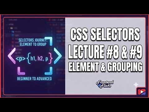 🎨🔥 CSS Selectors Masterclass! Lecture #8 & #9: Element Selector & Grouping Selector 💻|✨| 🚀|🎯.