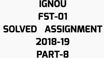 IGNOU FST-01 SOLVED ASSIGNMENT 2019 PART-8