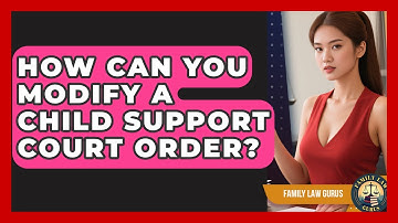 How Can You Modify A Child Support Court Order? - Family Law Gurus