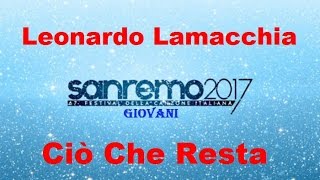 Leonardo Lamacchia - Ciò Che Resta’- Sanremo Giovani 2017 (Testo/Lyrics)