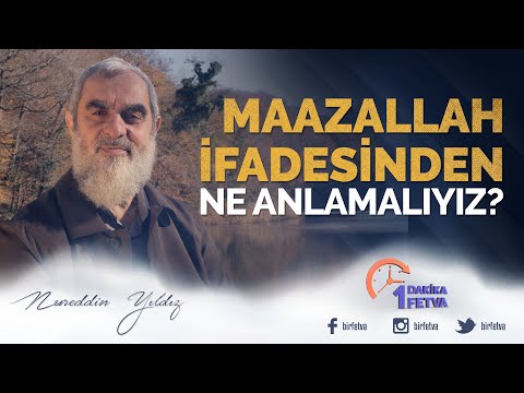 Maazallah İfadesinden Ne Anlamalıyız? | [ Birfetva - Nureddin Yıldız ]