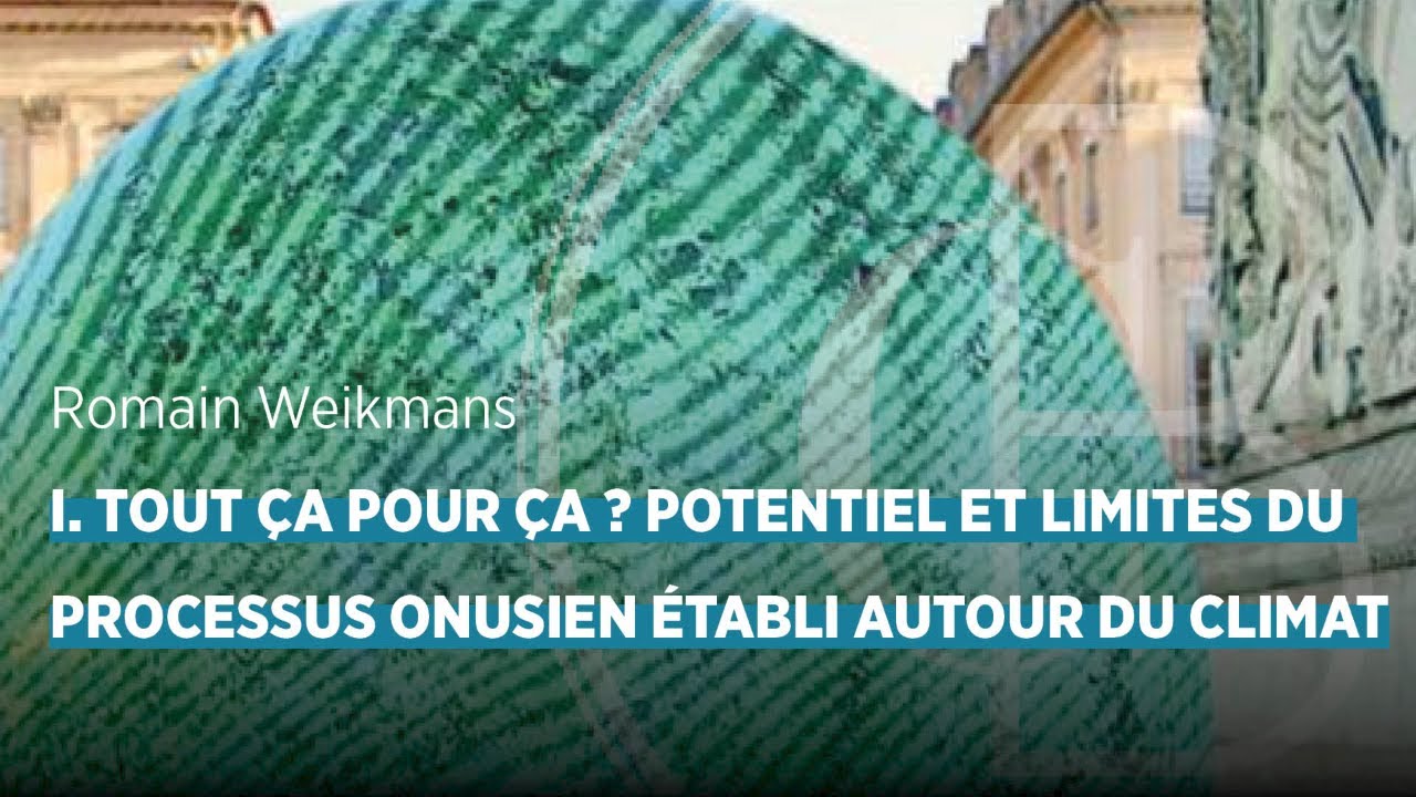 Tout ça pour ça ? Potentiel et limites du processus onusien établi autour du climat