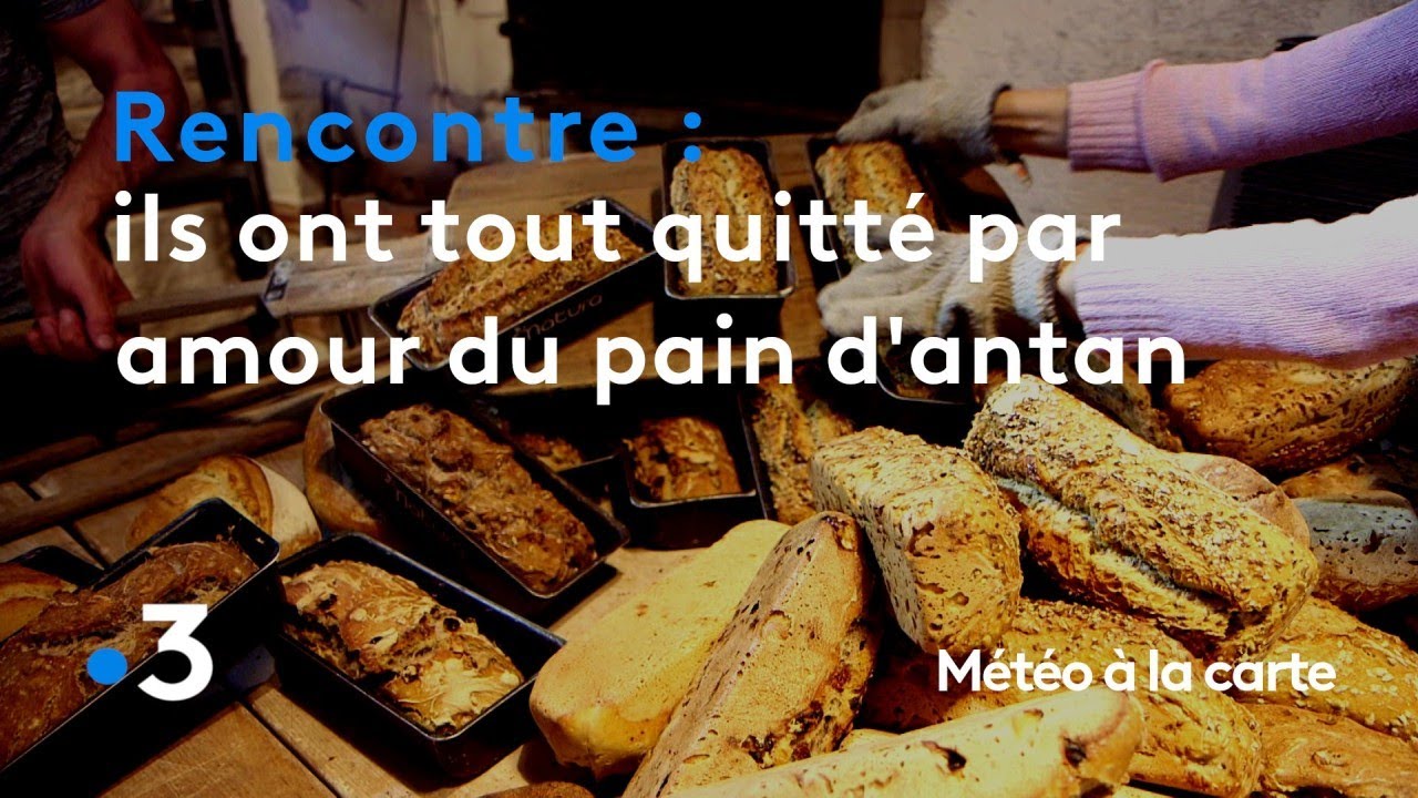 Ils ont tout quitté par amour du bon pain d'antan - Météo à la carte