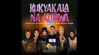 Kukyakala Na Kubwa - 6 Killaz ft Nina Roz Nandor Love Recho Rey Ava Peace Jowy   ( Official Audio)