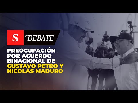 PREOCUPACIÓN por acuerdo binacional de Gustavo Petro y Nicolás Maduro | El Debate