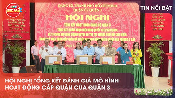 HỘI NGHỊ TỔNG KẾT ĐÁNH GIÁ MÔ HÌNH HOẠT ĐỘNG CẤP QUẬN CỦA QUẬN 3