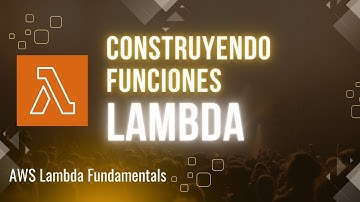 Desarrollando funciones de AWS Lambda | AWS Lambda Fundamentals