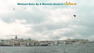 Mehmet Emin Ay & Mustafa Demirci I Sultanım