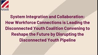 System Integration and Collaboration: How Workforce Connections is Leading the Disconnected Youth...