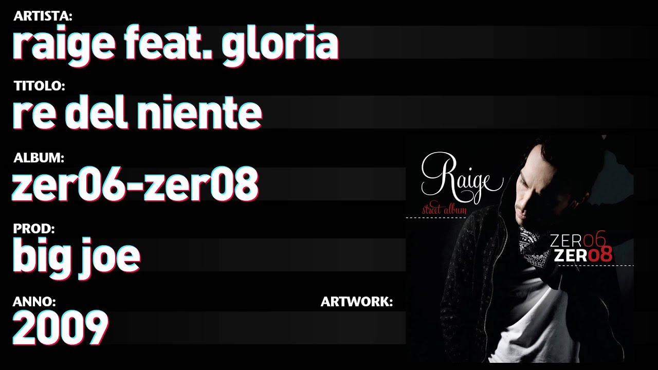 Watch Raige feat. Gloria - Zer06 Zer08 - 08 - "Re Del Niente" on YouTube Watch Raige feat. Gloria - Zer06 Zer08 - 08 - "Re Del Niente" on YouTube