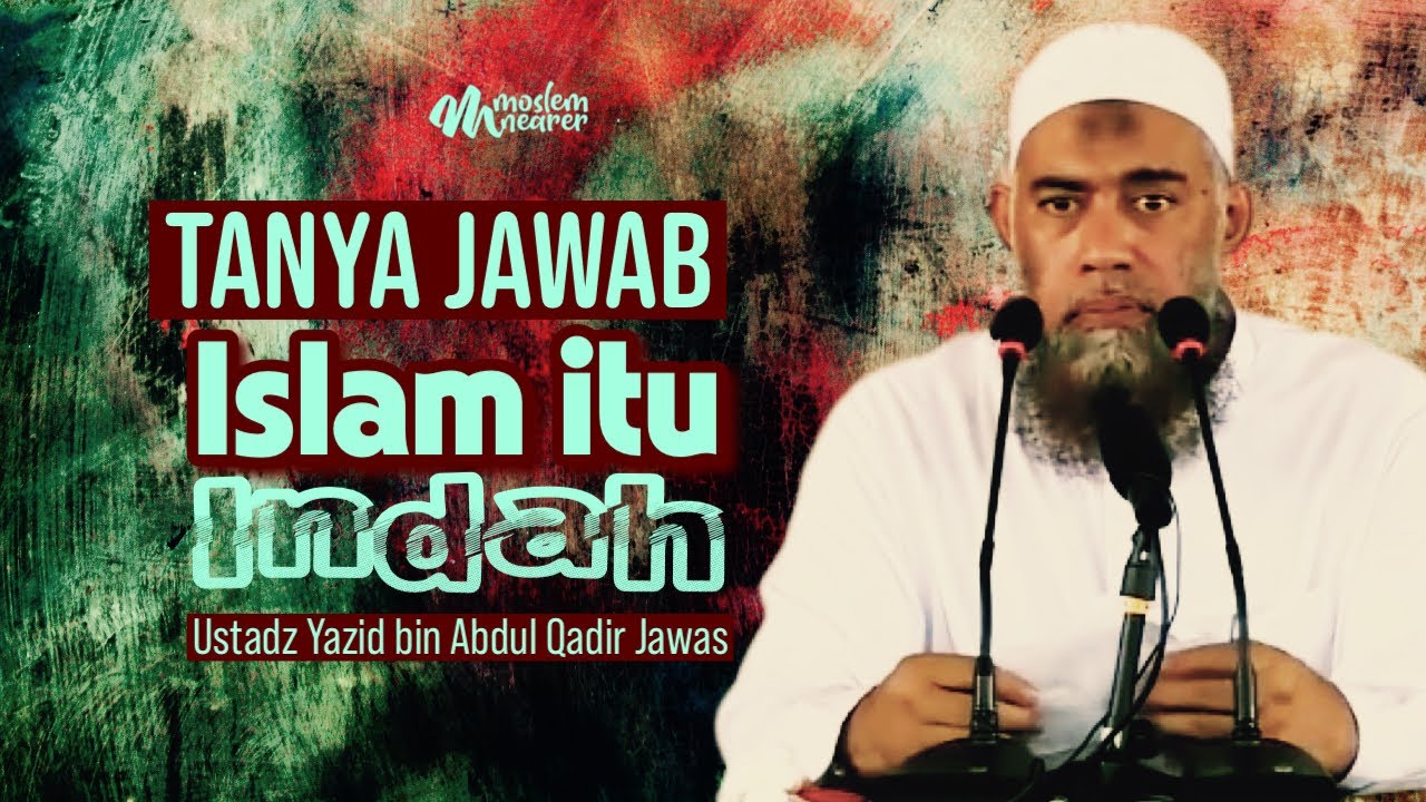 TANYA JAWAB : ISLAM ITU INDAH - Ustadz Yazid bin Abdul Qadir Jawas