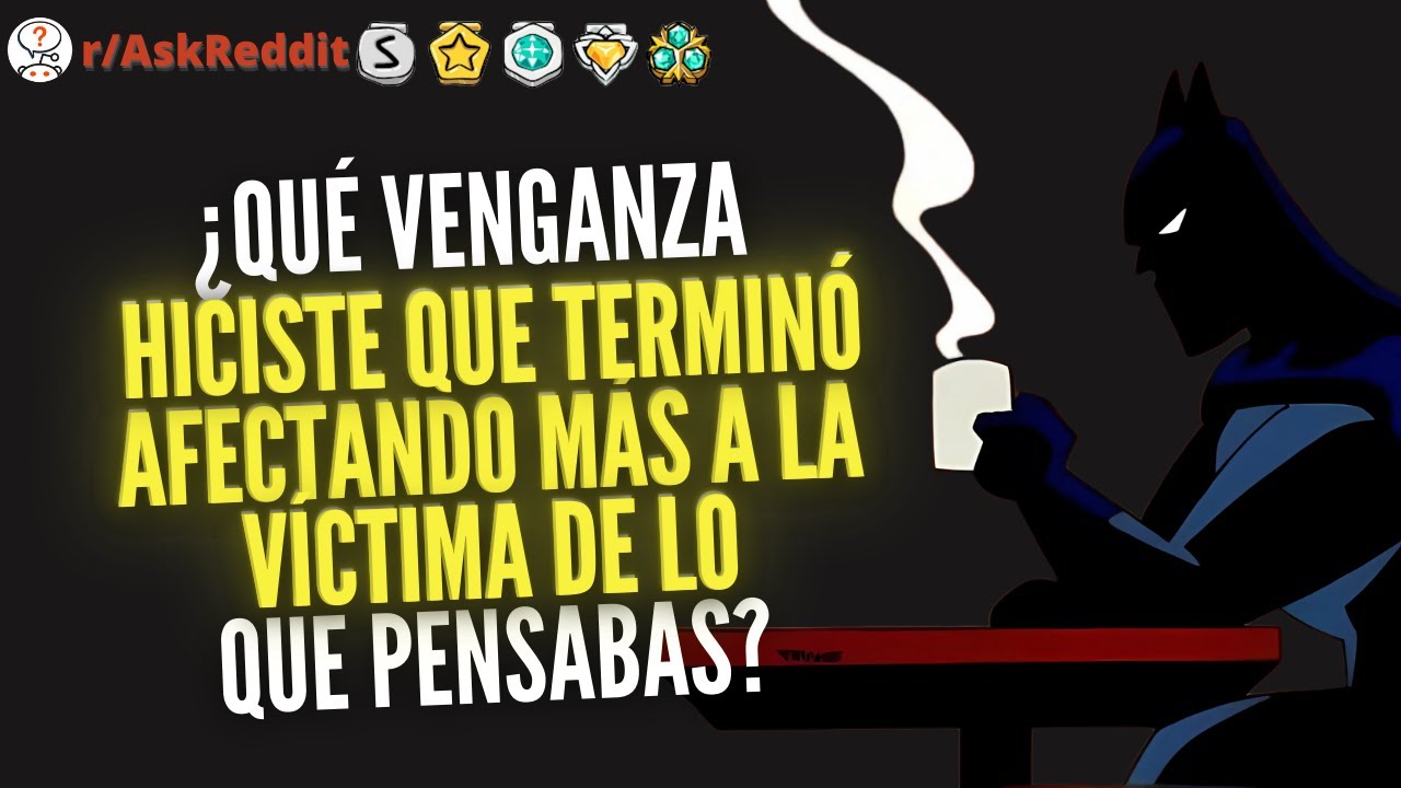 ¿Qué venganza hiciste que terminó afectando más a la víctima de lo que pensabas? - Preguntas Reddit