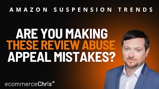 Amazon Suspension Trends: Are You Making These Review Abuse Appeal Mistakes
