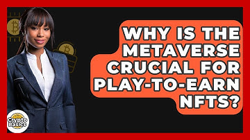 Why Is The Metaverse Crucial For Play-to-Earn NFTs? - CryptoBasics360.com